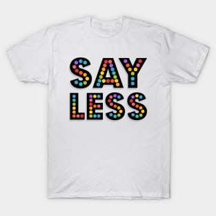 SAY LESS T-Shirt